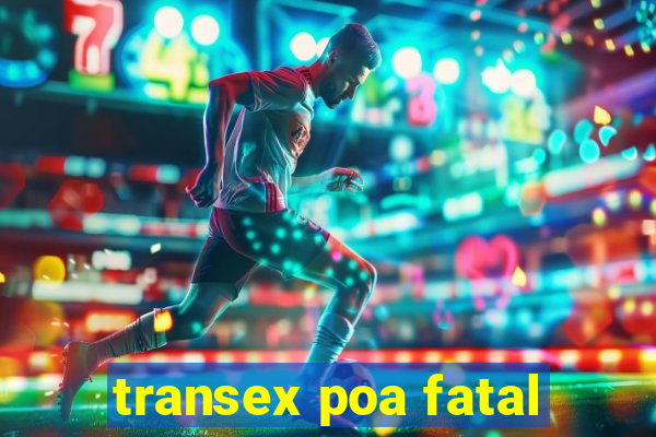 transex poa fatal